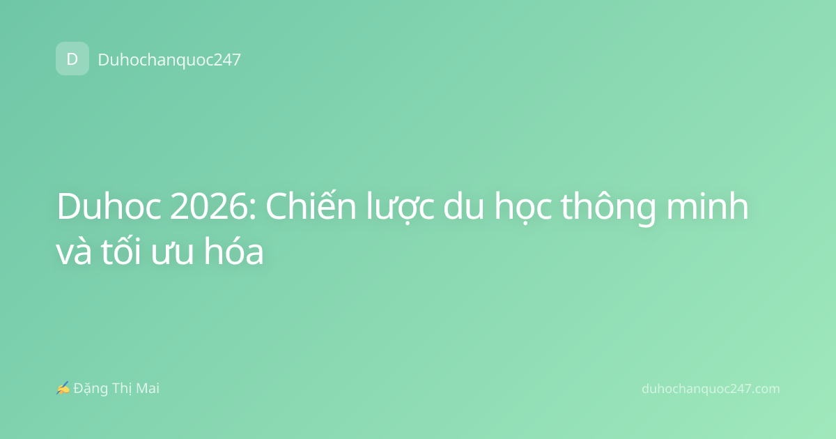 Duhoc 2026: Chiến lược du học thông minh và tối ưu hóa